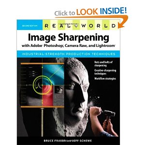 Real World Image Sharpening with Adobe Photoshop, Camera Raw, and Lightroom (2nd Edition)