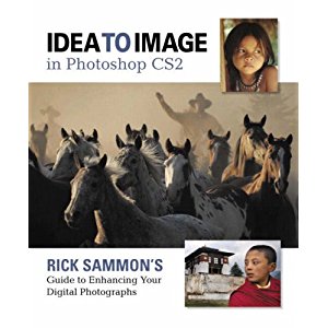 Idea to Image in Photoshop CS2: Rick Sammon's Guide to Enhancing Your Digital Photographs